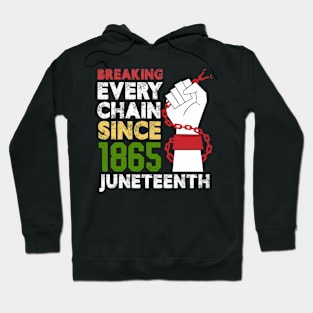 Juneteenth Breaking Every Chain Since 1865 Freedom Day Hoodie